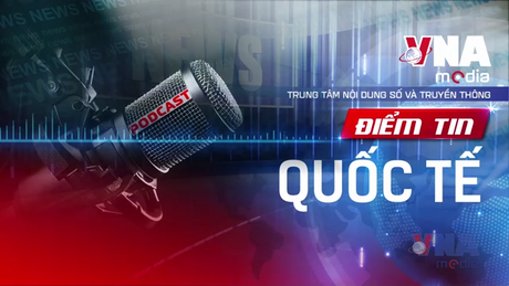 Điểm tin Quốc tế ngày 07/09/2025