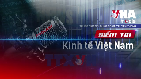 Điểm tin Kinh tế Việt Nam ngày 18/12/2025