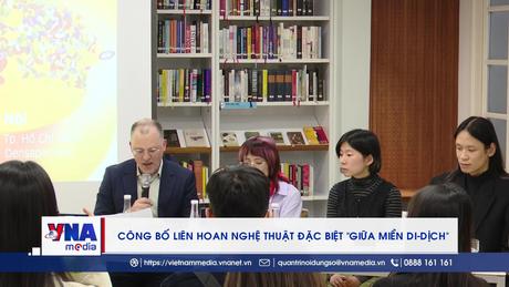 Công bố Liên hoan Nghệ thuật đặc biệt “Giữa miền di-dịch”