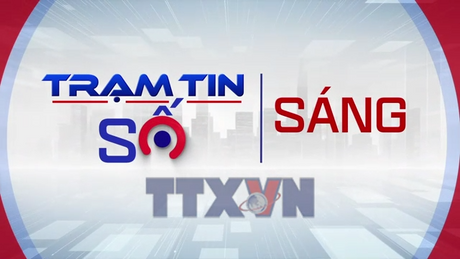 Trạm tin số 7h sáng ngày 05/6/2026