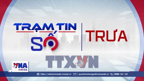 Trạm tin số 11h ngày 6/6/2026